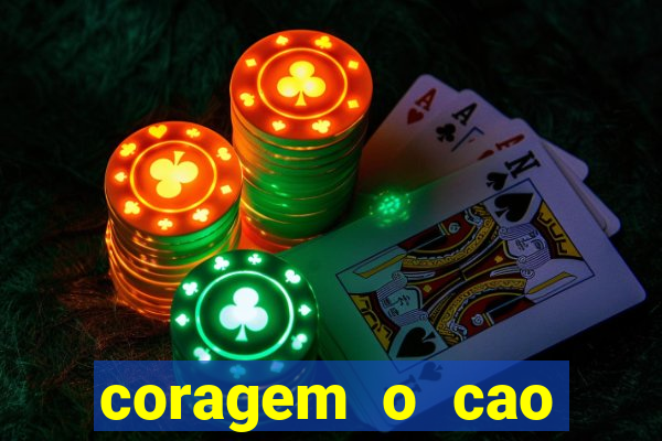 coragem o cao covarde assistir